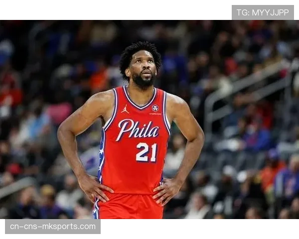 恩比德确认常规赛报销，76人宣布将调整季后赛战术重心